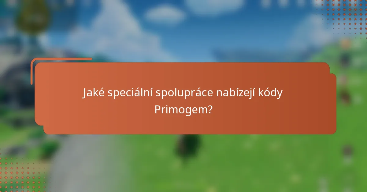 Jaké speciální spolupráce nabízejí kódy Primogem?
