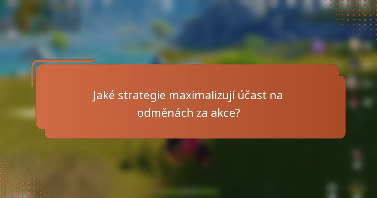 Jaké strategie maximalizují účast na odměnách za akce?