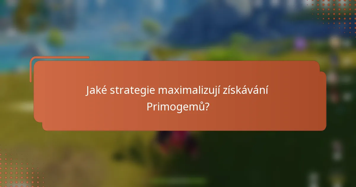 Jaké strategie maximalizují získávání Primogemů?