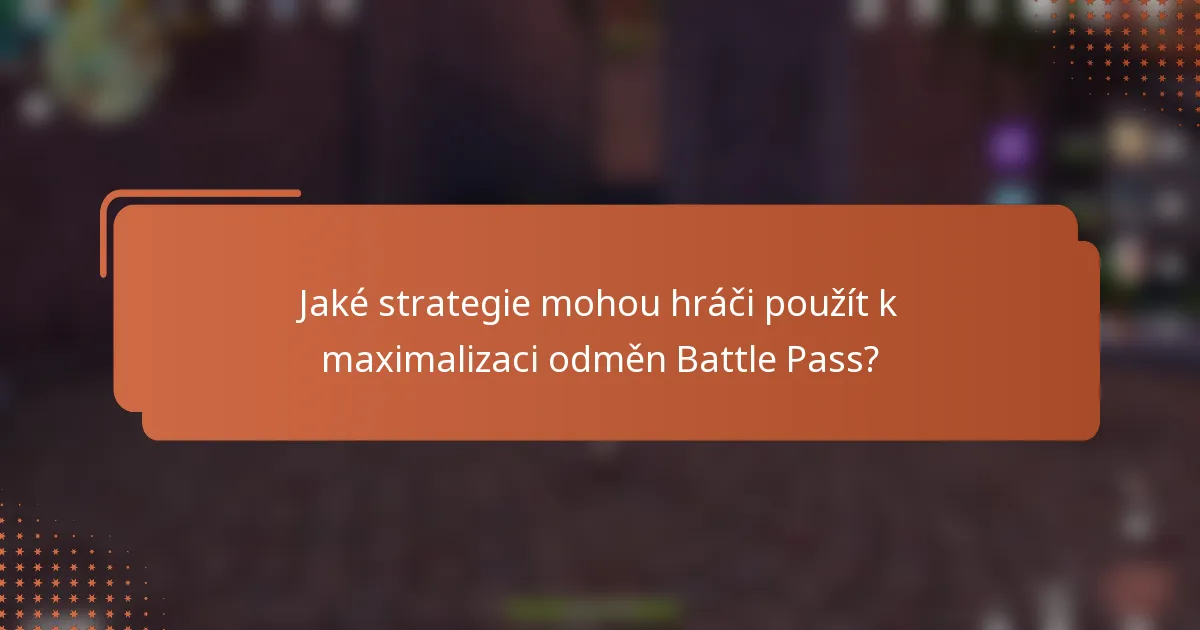 Jaké strategie mohou hráči použít k maximalizaci odměn Battle Pass?