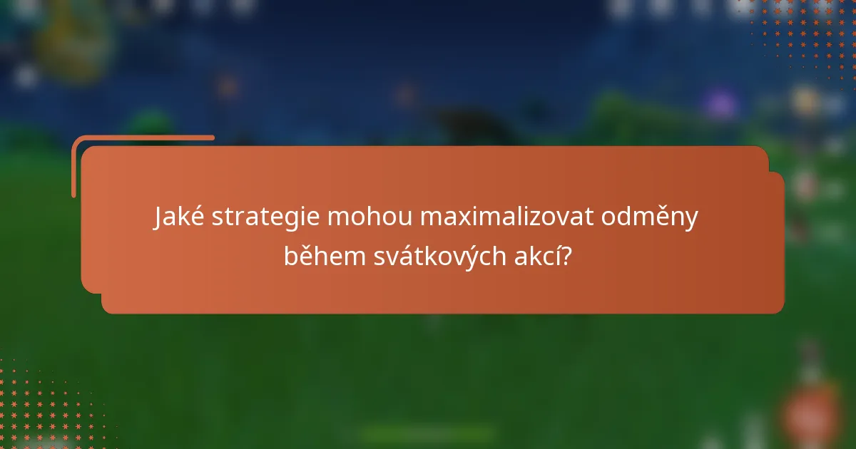 Jaké strategie mohou maximalizovat odměny během svátkových akcí?