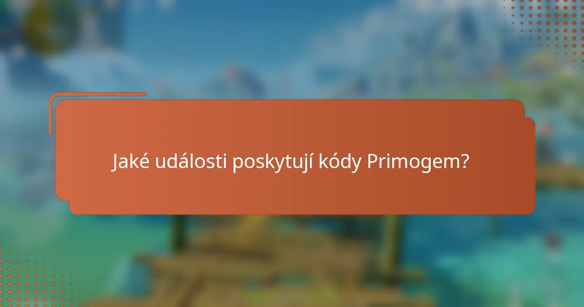Jaké události poskytují kódy Primogem?
