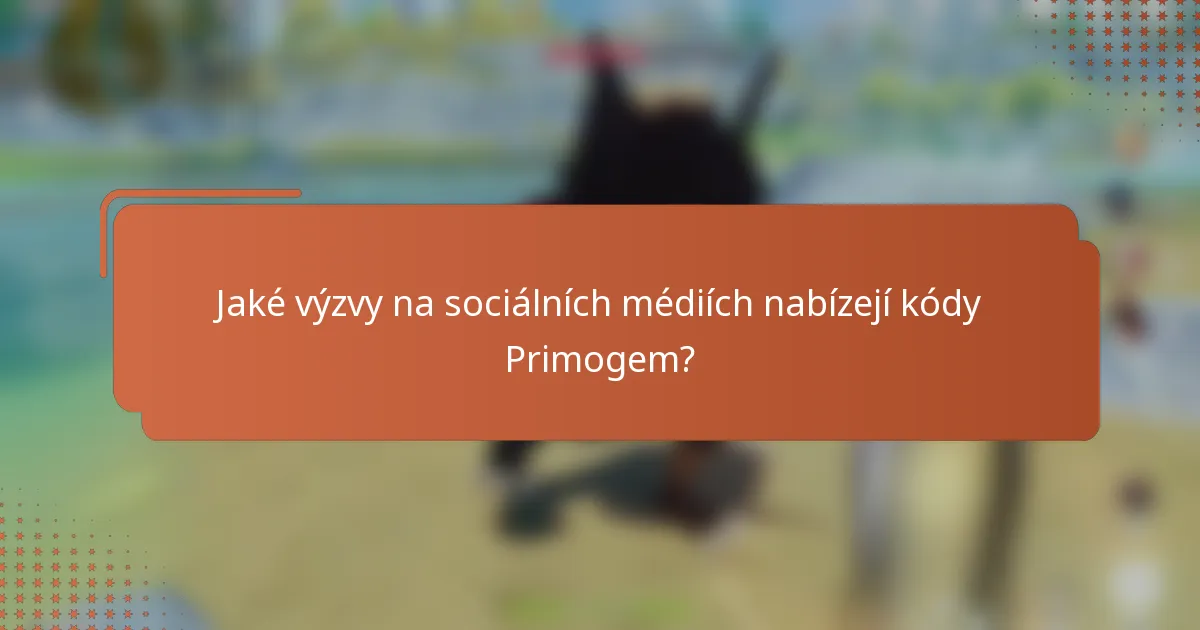 Jaké výzvy na sociálních médiích nabízejí kódy Primogem?
