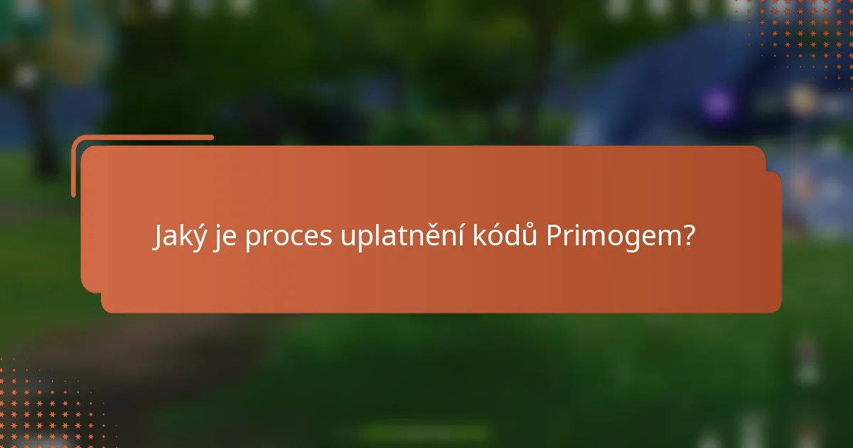 Jaký je proces uplatnění kódů Primogem?