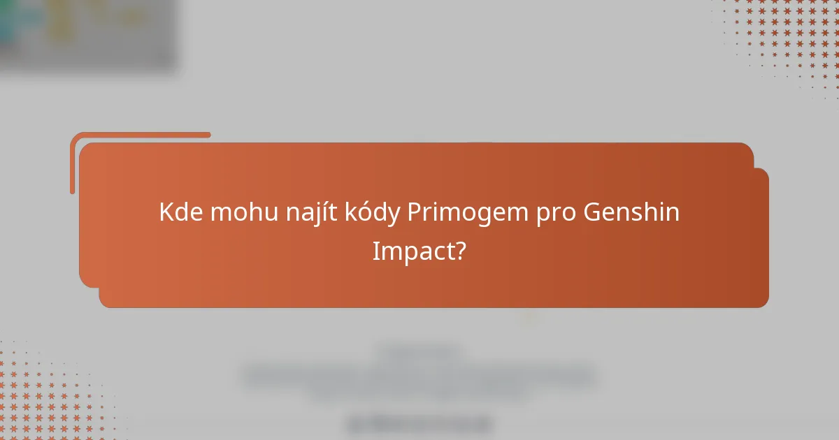 Kde mohu najít kódy Primogem pro Genshin Impact?