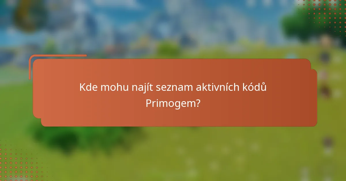 Kde mohu najít seznam aktivních kódů Primogem?