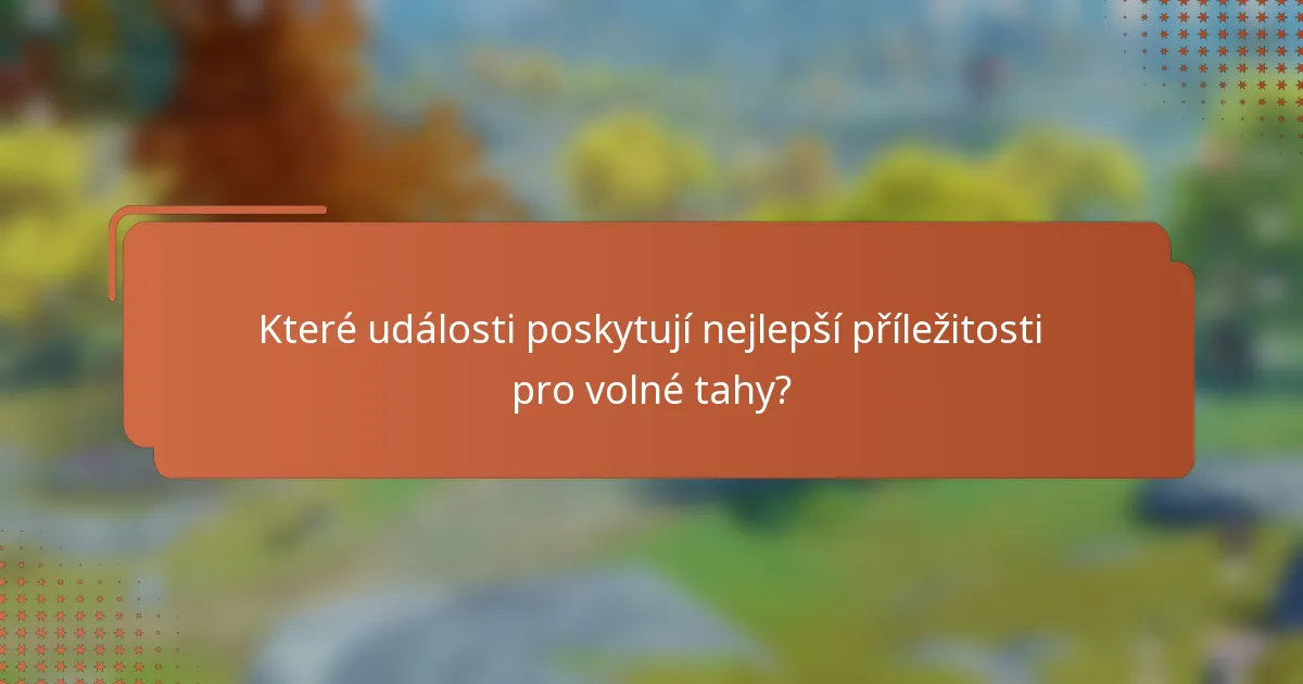Které události poskytují nejlepší příležitosti pro volné tahy?
